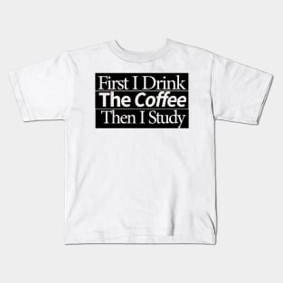 first i drink coffee , then i study Kids T-Shirt